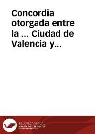 Concordia otorgada entre la ... Ciudad de Valencia y la ... Compañia de Jesus en 19 de julio de 1728 : Para el encargo de las aulas gramaticales, que de nuevo se establecen à beneficio de su publico, para la mejor educacion de su juventud .. | Biblioteca Virtual Miguel de Cervantes