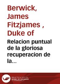 Relacion puntual de la gloriosa recuperacion de la ciudad de Valencia por las armas del Rey... mandadas por... el señor Duque de Orleans y el señor Mariscal Duque de Bervick .. | Biblioteca Virtual Miguel de Cervantes