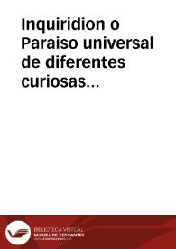 Inquiridion o Paraiso universal de diferentes curiosas noticias de los mas insignes y memorables casos que han sucedido en toda España, y demas partes, desde la Creacion del mundo hasta de presente | Biblioteca Virtual Miguel de Cervantes