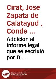 Addicion al informe legal que se escriuiò por D. Miguel Martinez de Esclapès, antes don Bernardo Villarig, don Joseph Zapata de Calatayud, Conde de Cirat ... en el pleyto en juicio de vista con Don Miguel Pasqual de Bonanza sobre la succession en propiedad de los bienes recayentes en el vinculo, y mayorazgo fundado por D. Miguel Martinez de Esclapès ... | Biblioteca Virtual Miguel de Cervantes