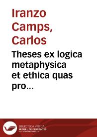 Theses ex logica metaphysica et ethica quas pro baccalaureatus gradu... D. Thoma Aquinate opitulante | Biblioteca Virtual Miguel de Cervantes