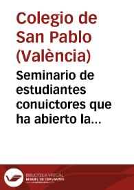 Seminario de estudiantes conuictores que ha abierto la Compañia de Iesus en su colegio de San Pablo de la ciudad de Valencia, para que en el aprendan virtud y buenas letras | Biblioteca Virtual Miguel de Cervantes