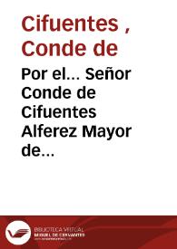 Por el... Señor Conde de Cifuentes Alferez Mayor de Castilla, sobre simulacion, y falsedad de escrituras, contra los acreedores del concurso formado a los bienes de Don Juan Cavallero | Biblioteca Virtual Miguel de Cervantes