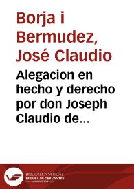 Alegacion en hecho y derecho por don Joseph Claudio de Borja, Bernudez Bardaxi... contra don Jayme Borras y Zagarriga, da. Angela Antoli, y da. Rosa Antoli : sobre que se declare por nula... la execucion despachada a instancia de estos... | Biblioteca Virtual Miguel de Cervantes