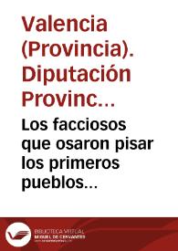 Los facciosos que osaron pisar los primeros pueblos del suelo valenciano ... medidas ... para alejar en lo posible el caso de volver a poner en movimiento dicha milicia ... la diputacion ... acordó que uniéndose una comisión de su seno, a otra del ilustre ayuntamiento conviniensen en [formar 4 compañías de armas por 6 meses y establecer un emprestito de 800.000 reales de vellón] | Biblioteca Virtual Miguel de Cervantes