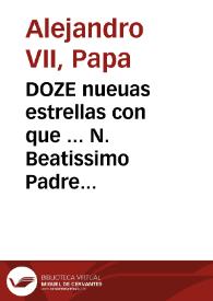 DOZE nueuas estrellas con que ... N. Beatissimo Padre Alexandro Septimo esmalta la corona de la Inmaculada Concepcion de Maria Santissima, en doze diferencias, y ventajas, que expressa en su Bulla ... | Biblioteca Virtual Miguel de Cervantes