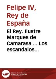 El Rey. Ilustre Marques de Camarasa ... Los escandalos y incombenientes que se han experimentado en esta Corte ... por no dezir los Religiosos Dominicos en sus Sermones el elogio de la Inmaculada Concepcion ... y obligan a aplicar ... | Biblioteca Virtual Miguel de Cervantes