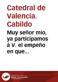 Muy señor mio, ya participamos à V. el empeño en que nos havia constituìdo la Iglesia Colegial de San Felipe con su renovada antigua pretension de ser erigida en Cathedral, y el recurso que para conseguirla, tenia hecho a su Magestad ... | Biblioteca Virtual Miguel de Cervantes