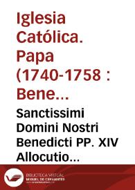 Sanctissimi Domini Nostri Benedicti PP. XIV Allocutio habita in comitiis generalibus fratrum minorum in templo aracoelitano : celebratis in vigilia Pentecostes XVII Kalend Junii Anno Jubilaei MDCCL | Biblioteca Virtual Miguel de Cervantes