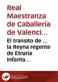 El transito de ... la Reyna regente de Etruria Infanta de España y su real familia por esta capital, ofrecio á este Real Cuerpo de la Maestranza la ... ocasion de llenar su instituto, sirviendo y acompañando a tan augustos viageros durante su mansion en ella ... | Biblioteca Virtual Miguel de Cervantes