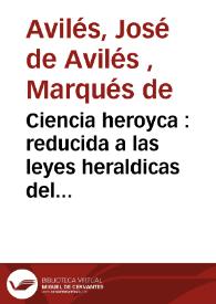 Ciencia heroyca : reducida a las leyes heraldicas del blason : ilustrada con exemplares de todos las Piezas... de que puede componerse un escudo de armas... | Biblioteca Virtual Miguel de Cervantes