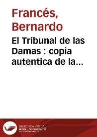 El Tribunal de las Damas : copia autentica de la executoria que ganò la Modestia en el Tribunal de la Razon, representado por las Damas juiciosas de España ... ; Memorial de las damas arrepentidas de ser locas al Tribunal de las juiciosas y discretas, en cumplimiento de la Carta Executoria, que se les ha notificado à peticion de la Modestia | Biblioteca Virtual Miguel de Cervantes