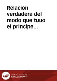 Relacion verdadera del modo que tuuo el principe Mamet, hijo primogenito de Amat Day Rey de Tunez para venir a Sicilia a pedir el Santo Bautismo : y assimismo el gran recelo que aquel Reino le hizo ... | Biblioteca Virtual Miguel de Cervantes