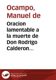 Oracion lamentable a la muerte de Don Rodrigo Calderon que fue degollado en la plaça mayor de Madrid a 21 de Octubre 1621 | Biblioteca Virtual Miguel de Cervantes