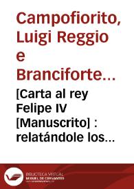 [Carta al rey Felipe IV [Manuscrito] : relatándole los atropellos y abusos cometidos en el Reino y ciudad de Valencia por el Capitán General  D. Luigi Reggio y Branciforte, Principe de Campofiorito] | Biblioteca Virtual Miguel de Cervantes