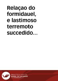 Relaçao do formidauel, e lastimoso terremoto succedido no reino de Valença no dia 23 de Março deste presente anno de 1748 ... e dos horrorosos estragos, e lamentaveis ruinas, que tem padecido a Ciudade de Valença ... e mais lugares circumvisinhos ... | Biblioteca Virtual Miguel de Cervantes