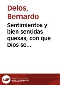 Sentimientos y bien sentidas quexas, con que Dios se está quexando de todos los pecadores, por la mala correspondencia que todos tnemos a los muchos beneficios, que estamos recibiendo de su Magestad, con los cargos que hace a cada uno de la vida que vive | Biblioteca Virtual Miguel de Cervantes