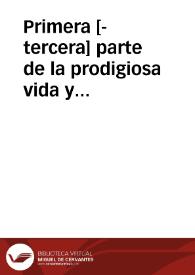 Primera [-tercera] parte de la prodigiosa vida y penitencia de la gloriosa Santa Rosalia de Palermo abogada contra la peste ... | Biblioteca Virtual Miguel de Cervantes