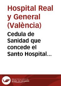 Cedula de Sanidad que concede el Santo Hospital General de Valencia à muchas de las Poesias, que adornaron las calles ... en la passada Fiesta de la tercera Centuria de la Canonizacion de San Vicente Ferrer, celebrada en 29 de Junio de 1755 | Biblioteca Virtual Miguel de Cervantes