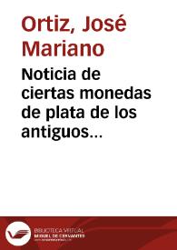 Noticia de ciertas monedas de plata de los antiguos reyes de Aragon : nuevamente descubiertas baxo el pavimento de una casa en la ciudad de Valencia, i prueva del valor que en aquellos tiempos tuvieron ... : se halla ilustrada con lo resultante de los Reales privilegios, Ordenanzas de Casa, i Corte ... | Biblioteca Virtual Miguel de Cervantes