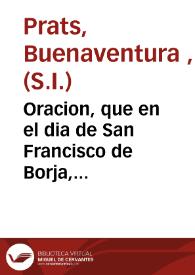 Oracion, que en el dia de San Francisco de Borja, quarto Duque de Gandía, y tercero general de la Compañia de Jesús | Biblioteca Virtual Miguel de Cervantes