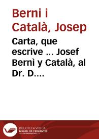 Carta, que escrive ... Josef Bernì y Català, al Dr. D. Bartholomé Heraud ... sobre la carta que Don MIguel Serrano y Belezàr ha publicado .. | Biblioteca Virtual Miguel de Cervantes