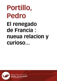 El renegado de Francia : nueua relacion y curioso romance, en que se refiere la gustosa, y agradable historia del Santo Christo de Santa Tecla de la ciudad de Valencia, y la del celebre Simon Anfa | Biblioteca Virtual Miguel de Cervantes