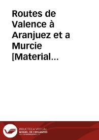 Routes de Valence à Aranjuez et a Murcie [Material cartográfico] | Biblioteca Virtual Miguel de Cervantes