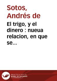 El trigo, y el dinero : nueua relacion, en que se refiere la disputa, que tuvo el trigo con el dinero, sobre qual era de mayor excelencia | Biblioteca Virtual Miguel de Cervantes