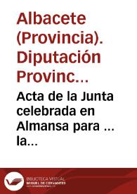 Acta de la Junta celebrada en Almansa para ... la canalización del Júcar en beneficio de la Provincia de Alicante y. Exposicion que sobre el mismo objeto dirige a S.A. el regente del Reino | Biblioteca Virtual Miguel de Cervantes