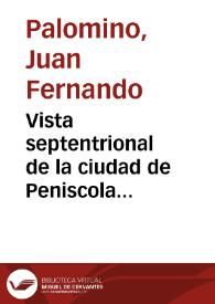 Vista septentrional de la ciudad de Peniscola [Material gráfico] | Biblioteca Virtual Miguel de Cervantes