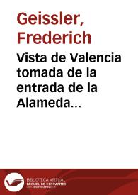 Vista de Valencia tomada de la entrada de la Alameda [Material gráfico] =Vue de Valence prise de l'entrée de l'Alameda = View of Valencia taken from the entrance of  the Valencia | Biblioteca Virtual Miguel de Cervantes