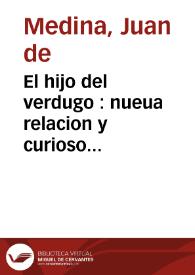 El hijo del verdugo : nueua relacion y curioso romance, en que se refieren los sucessos de este mancebo ... el qual se passo a los reynos de las Indias, y logro grandes fortunas ... : primera [-segunda] parte | Biblioteca Virtual Miguel de Cervantes