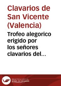 Trofeo alegorico erigido por los señores clavarios del señor San Vicente, i vecinos de la calle del Mar en celebracion del ... natalicio de los serenisimos gemelos, i la paz ... con Gran Bretaña | Biblioteca Virtual Miguel de Cervantes