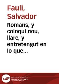 Romans, y coloqui nou, llarc, y entretengut en lo que Gori, llaurador de Masamagrell, havent encontrat ... al tornarsen de Valencia, à Sento, llaurador de Albalat, li fá relaciò de part de les grans prevencions que sestan fent ... | Biblioteca Virtual Miguel de Cervantes