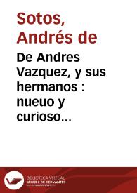 De Andres Vazquez, y sus hermanos : nueuo y curioso romance, donde se da cuenta de la vida, prision, y muerte de siete hermanos vandoleros, y en que se refieren las grandes crueldades, insultos, muertes, y robos que hizo Andres Vazquez, y sus hermanos ... castigados en Ciudad Real ... | Biblioteca Virtual Miguel de Cervantes