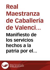 Manifiesto de los servicios hechos a la patria por el Real Cuerpo  de la Maestranza de Valencia en las grandes ocurrencias de la nacion : desde 23 de mayo de 1808 | Biblioteca Virtual Miguel de Cervantes