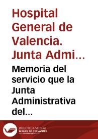 Memoria del servicio que la Junta Administrativa del Hospital General de Valencia ha prestado durante la permanencia en dicha ciudad del colera-morbo-asiatico : montando y sosteniendo ... toda la beneficencia hospitalaria en el edificio conocido por el Refugio | Biblioteca Virtual Miguel de Cervantes