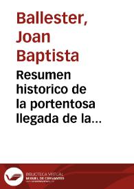 Resumen historico de la portentosa llegada de la imagen del Smo. Christo del Salvador a los muros de la ciudad de Valencia ... en el año 1250, sacado de los escritores de la historia de dicha ciudad ... que publicaron D. Juan Bautista Ballester ... en el año 1672 ... y D. Josef Vicente Ortí y Mayor en el año 1709 | Biblioteca Virtual Miguel de Cervantes