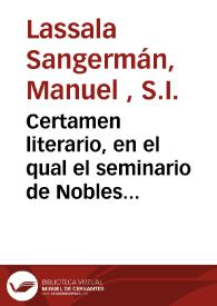 Certamen literario, en el qual el seminario de Nobles de San Ignacio de la Compañia Jesus, con los alumnos de las escuelas  ... | Biblioteca Virtual Miguel de Cervantes