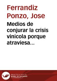 Medios de conjurar la crisis vinicola porque atraviesa la provincia de Alicante | Biblioteca Virtual Miguel de Cervantes