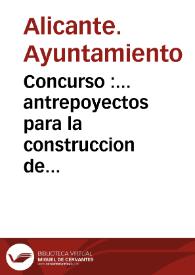 Concurso :... antrepoyectos para la construccion de una ciudad-jardin el la playa de San Juan y Cabo de la Huerta...] | Biblioteca Virtual Miguel de Cervantes