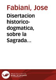 Disertacion historico-dogmatica, sobre la Sagrada Reliquia de la SSma. Faz de Ntro. Sr. Jesu Christo, venerada en la ciudad de Alicante | Biblioteca Virtual Miguel de Cervantes