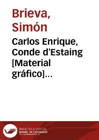 Carlos Enrique, Conde d'Estaing [Material gráfico] Caballº de las Ordenes del Rey de Frcia., Tente. Gen. de sus Exercitos Vice-Almirante de Francia... | Biblioteca Virtual Miguel de Cervantes