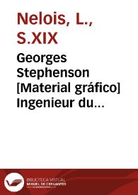 Georges Stephenson [Material gráfico] Ingenieur du chemin de Liverpool, Manchester, père de Robert | Biblioteca Virtual Miguel de Cervantes