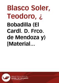 Bobadilla (El Cardl. D. Frco. de Mendoza y) [Material gráfico] : protector de todas las buenas artes, y amigo de los hombres de bien y de los sabios | Biblioteca Virtual Miguel de Cervantes