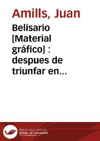 Belisario [Material gráfico] : despues de triunfar en Africa, en Italia y en Persia se le vió ciego y pobre | Biblioteca Virtual Miguel de Cervantes