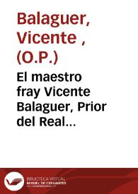 El maestro fray Vicente Balaguer, Prior del Real Convento de Predicadores de esta Ciudad en su nombre dice... que confirmando la... inclinacion de V.E. a favorecer al convento, sirvan al mismo de algun merito.. | Biblioteca Virtual Miguel de Cervantes