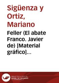 Feller (El abate Franco. Javier de) [Material gráfico] : célebre biógrafo | Biblioteca Virtual Miguel de Cervantes