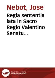 Regia sententia lata in Sacro Regio Valentino Senatu referente... Brunone Salzedo et vives... in fauorem Ioseph Nebot... contra Iacobum Yñigo... qua decissum extitit transactionem in dita Regia Sententia...  | Biblioteca Virtual Miguel de Cervantes